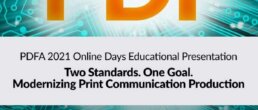 PDFA 2021 Online Days Educational Presentation: Two Standards. One Goal. Modernizing Print Communication Production