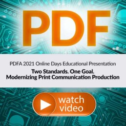 PDFA 2021 Online Days Educational Presentation: Two Standards. One Goal. Modernizing Print Communication Production