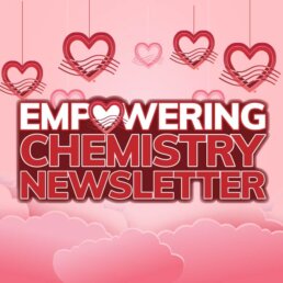 Empowering Chemistry Newsletter - Valentines 2023